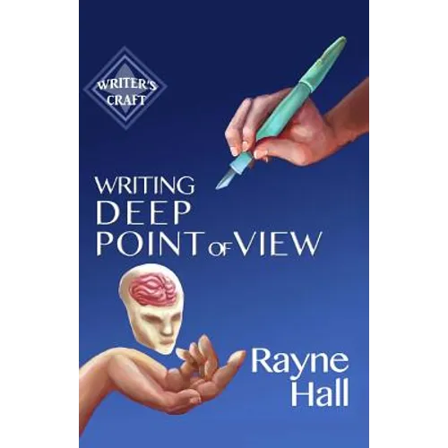 Writing Deep Point of View: Professional Techniques for Fiction Authors