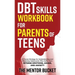 DBT Skills Workbook for Parents of Teens - A Proven Strategy for Understanding and Parenting Adolescents Who Suffer from Intense Emotions, Anger, and