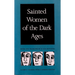 Sainted Women of the Dark Ages