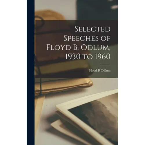 Selected Speeches of Floyd B. Odlum, 1930 to 1960
