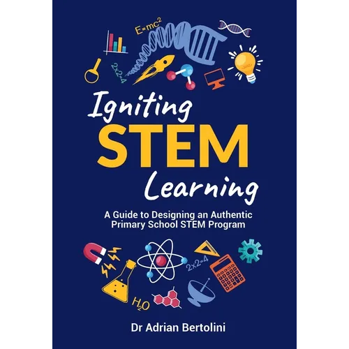 Igniting STEM Learning: A Guide to Designing an Authentic Primary School STEM Program