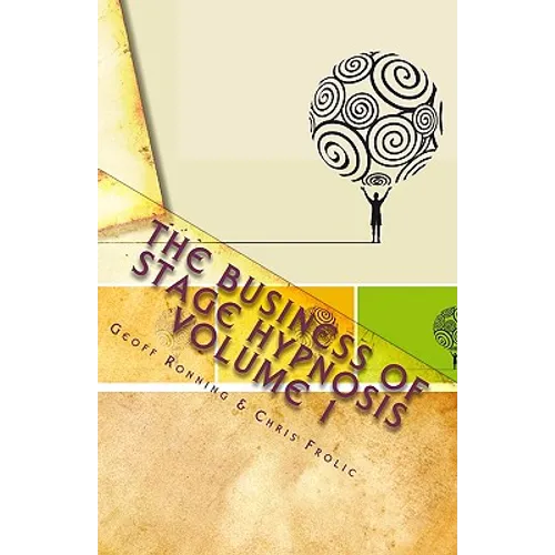 The Business of Stage Hypnosis Volume 1: The Best of the Stage Hypnosis Center
