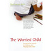 The Worried Child: Recognizing Anxiety in Children and Helping Them Heal