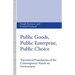 Public Goods, Public Enterprise, Public Choice: Theoretical Foundations of the Contemporary Attack on Government