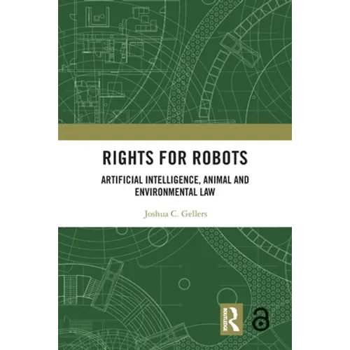 Rights for Robots: Artificial Intelligence, Animal and Environmental Law
