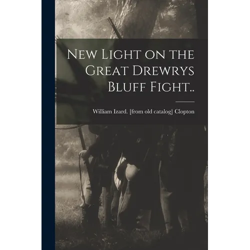 New Light on the Great Drewrys Bluff Fight..