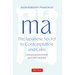 Ma: The Japanese Secret to Contemplation and Calm: An Invitation to Awareness