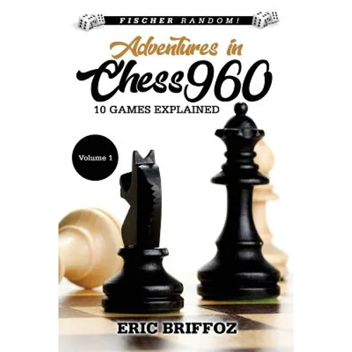 Adventures in Chess960: Fischer Random Chess - Volume 1
