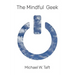 The Mindful Geek: Secular Meditation for Smart Skeptics