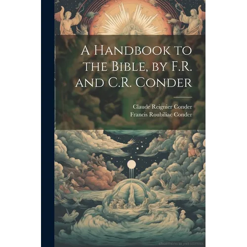 A Handbook to the Bible, by F.R. and C.R. Conder