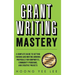Grant Writing Mastery: A Complete Guide to Getting Funding and Writing Winning Proposals for Nonprofits, Community Programs, and Creative Projects