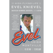 Evel: The High-Flying Life of Evel Knievel: American Showman, Daredevil, and Legend
