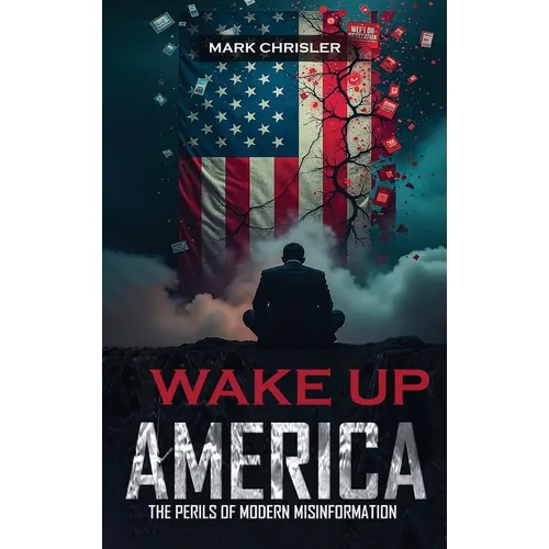 Wake Up America!: Navigating the Perils of Modern Misinformation