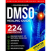 The Comprehensive DMSO Healing Guide [20 in 1]: The Ultimate Science-Backed Solution to Erase Pain, Reduce Inflammation, Restore Mobility and Regain Y