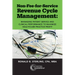 Non-Fee-for-Service Revenue Cycle Management: Managing Patient Service and Clinical Performance to Maximize Healthcare Practice Profit