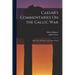 Caesar's Commentaries On the Gallic War: With Notes, Dictionary, and a Map of Gaul