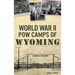 World War II POW Camps of Wyoming