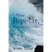 I Have Bipolar, Bipolar Isn't Me