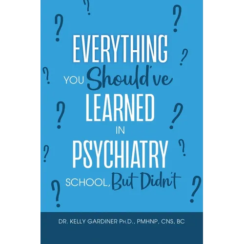 Everything You Should've Learned in Psychiatry School, But Didn't
