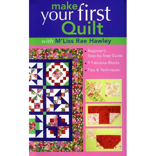 Make Your First Quilt with m'Liss Rae Hawley: Beginner's Step-By-Step Guide - 9 Fabulous Blocks - Tips & Techniques