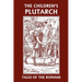 The Children's Plutarch: Tales of the Romans (Yesterday's Classics)