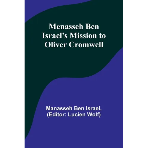 Menasseh ben Israel's Mission to Oliver Cromwell