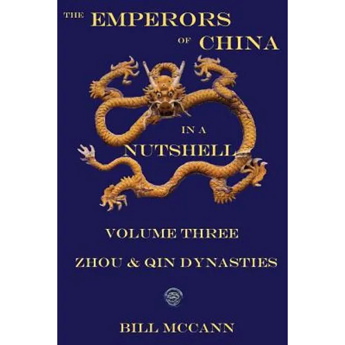 The Emperors of China in a Nutshell Volume 3: THe Zhou and Qin Dynasties