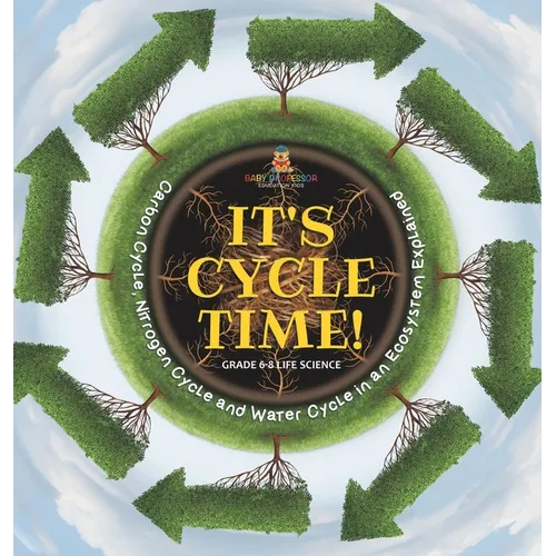 It's Cycle Time! Carbon Cycle, Nitrogen Cycle and Water Cycle in an Ecosystem Explained Grade 6-8 Life Science