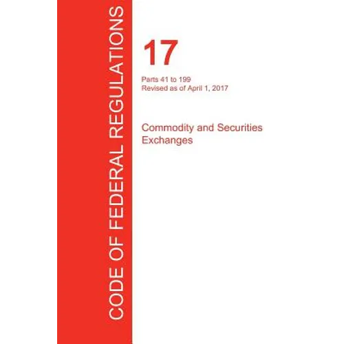 CFR 17, Parts 41 to 199, Commodity and Securities Exchanges, April 01, 2017 (Volume 2 of 4)