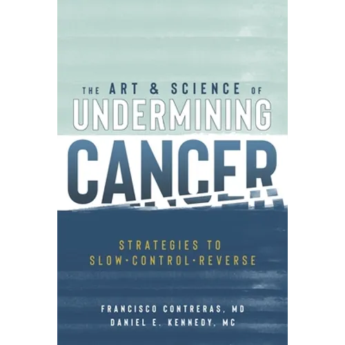 The Art & Science of Undermining Cancer: Strategies to Slow, Control, Reverse