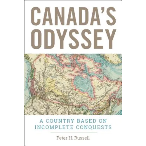 Canada's Odyssey: A Country Based on Incomplete Conquests