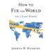 How to Fix the World (in 3 Easy Steps)
