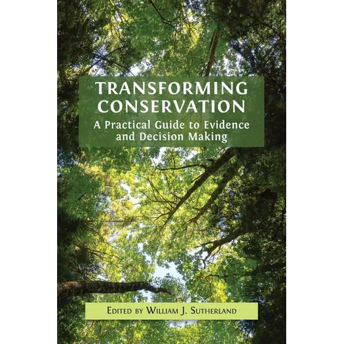 Transforming Conservation: A Practical Guide to Evidence and Decision Making