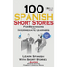 100 Spanish Short Stories for Beginners Learn Spanish with Stories Including Audio: Spanish Edition Foreign Language Bilingual Book 1