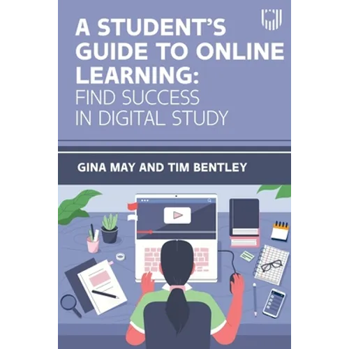 A Student's Guide to Online Learning: Find Success in Digital Study
