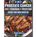 The Prostate Cancer Diet Cookbook and Nutrition Guide for Men Over 50: Wholesome Recipes and Expert Advice for Managing Prostate Cancer