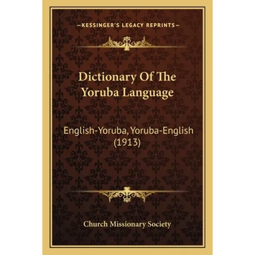 Dictionary Of The Yoruba Language: English-Yoruba, Yoruba-English (1913)