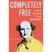Completely Free: The Moral and Political Vision of John Stuart Mill