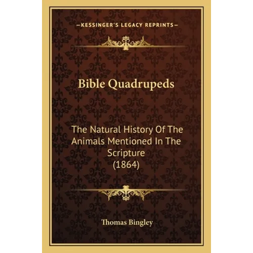 Bible Quadrupeds: The Natural History Of The Animals Mentioned In The Scripture (1864)