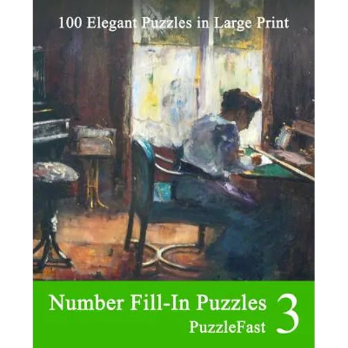 Number Fill-In Puzzles 3: 100 Elegant Puzzles in Large Print