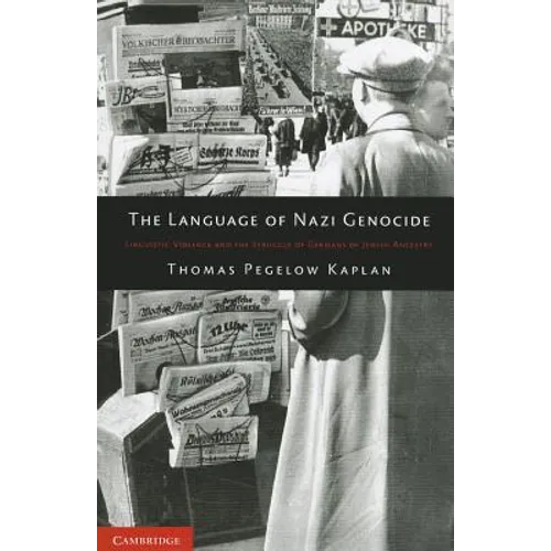 The Language of Nazi Genocide: Linguistic Violence and the Struggle of Germans of Jewish Ancestry