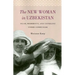 The New Woman in Uzbekistan: Islam, Modernity, and Unveiling Under Communism