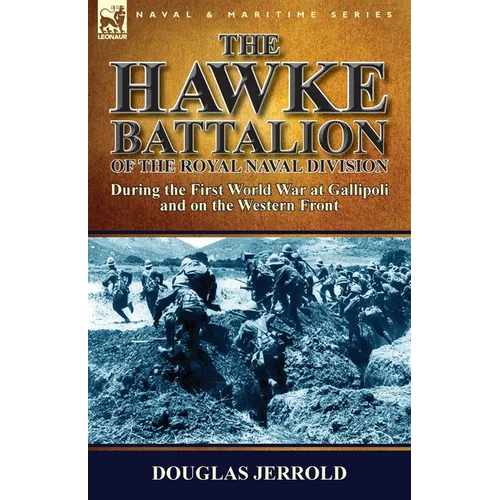 The Hawke Battalion of the Royal Naval Division-During the First World War at Gallipoli and on the Western Front