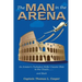 The Man in the Arena: The Story of an Aviator's Roller-Coaster Ride to the Clouds and Back