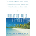 Breathe Well, Be Well: A Program to Relieve Stress, Anxiety, Asthma, Hypertension, Migraine, and Other Disorders for Better Health