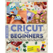 Cricut For Beginners 4 books in 1: All You Need To Know About Cricut, Expand On Your Passion For Object Design And Transform Your Project Ideas From T