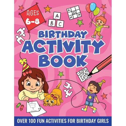 BIRTHDAY ACTIVITY BOOK FOR GIRLS, ages 6-8: Including Mazes, Dot-to-Dot, Color by Number, Word Search, Spot The Difference & More!