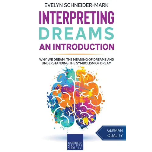 Interpreting Dreams - An Introduction: Why we dream, the meaning of dreams and understanding the symbolism of dream