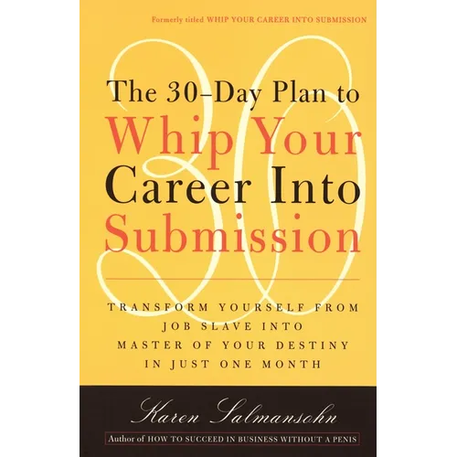 The 30-Day Plan to Whip Your Career Into Submission