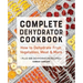 Complete Dehydrator Cookbook: How to Dehydrate Fruit, Vegetables, Meat & More